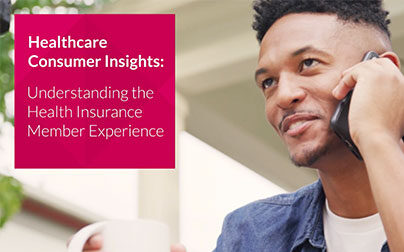 Healthcare Consumer Insights: Understanding the Health Insurance Member Experience